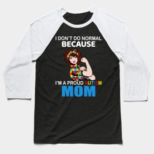 I Don’t Do Normal Because I’m A Proud Autism Mom Baseball T-Shirt